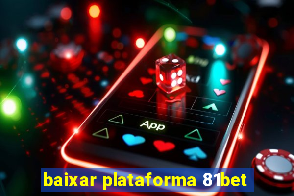 baixar plataforma 81bet